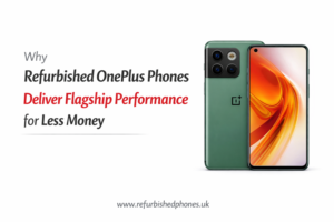 Why refurbished OnePlus phones deliver flagship performance for less money